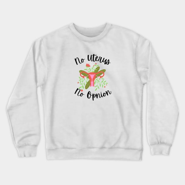 My body my choice - No uterus no opinion Crewneck Sweatshirt by Eveline D’souza